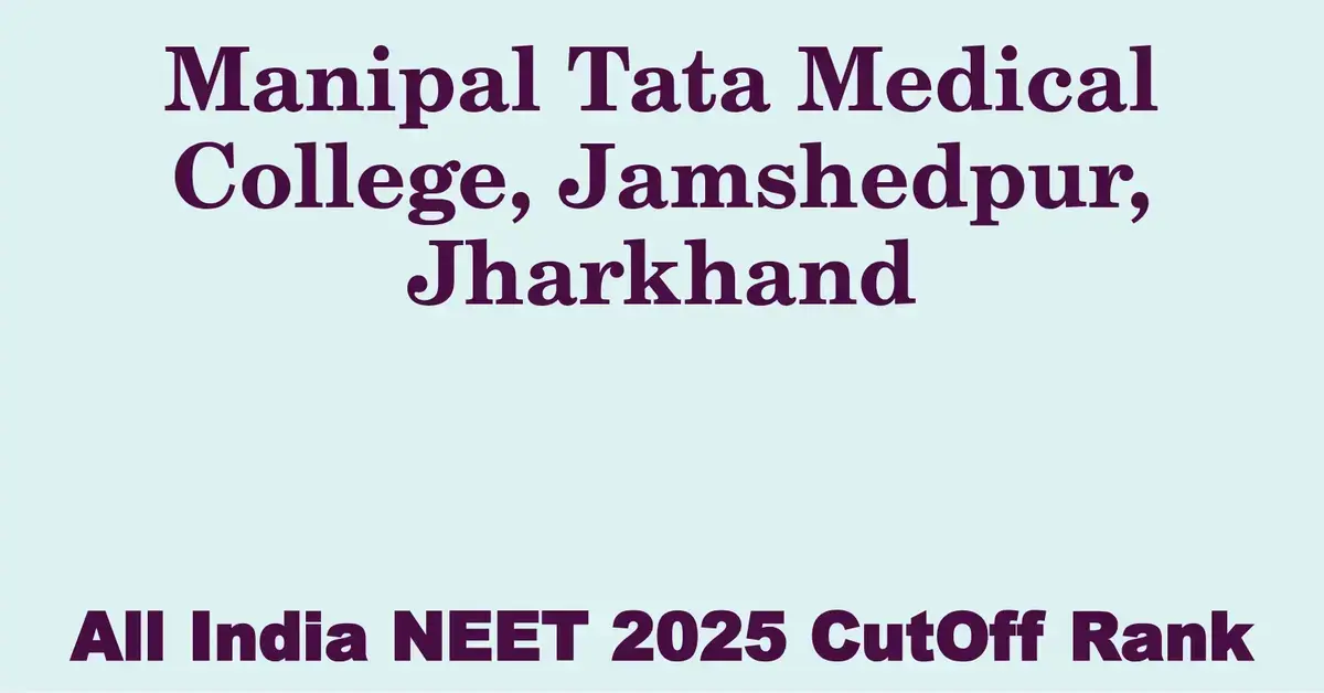 manipal tata medical college jamshedpur jharkhand neet all india counselling cutoff rank 2025