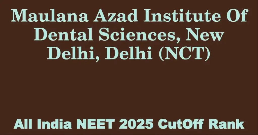 maulana azad institute of dental sciences new delhi delhi nct neet all india counselling cutoff rank 2025