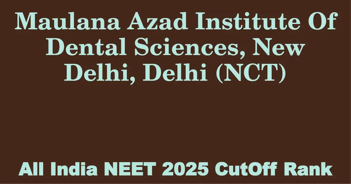 maulana azad institute of dental sciences new delhi delhi nct  neet all india counselling cutoff rank 2025
