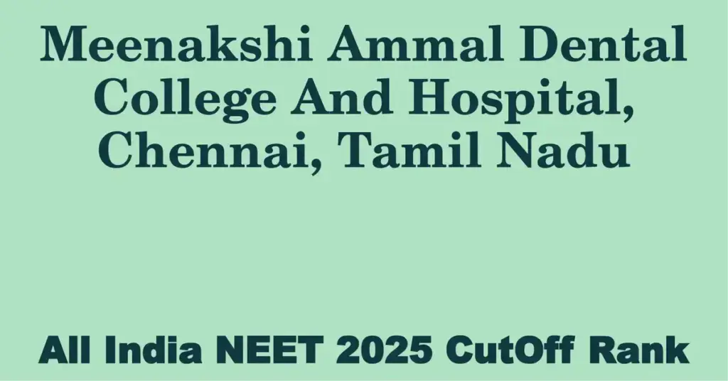 meenakshi ammal dental college and hospital chennai tamil nadu neet all india counselling cutoff rank 2025