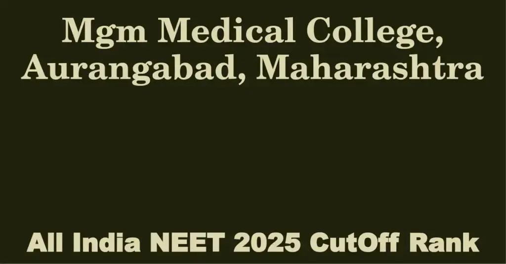 mgm medical college aurangabad maharashtra neet all india counselling cutoff rank 2025