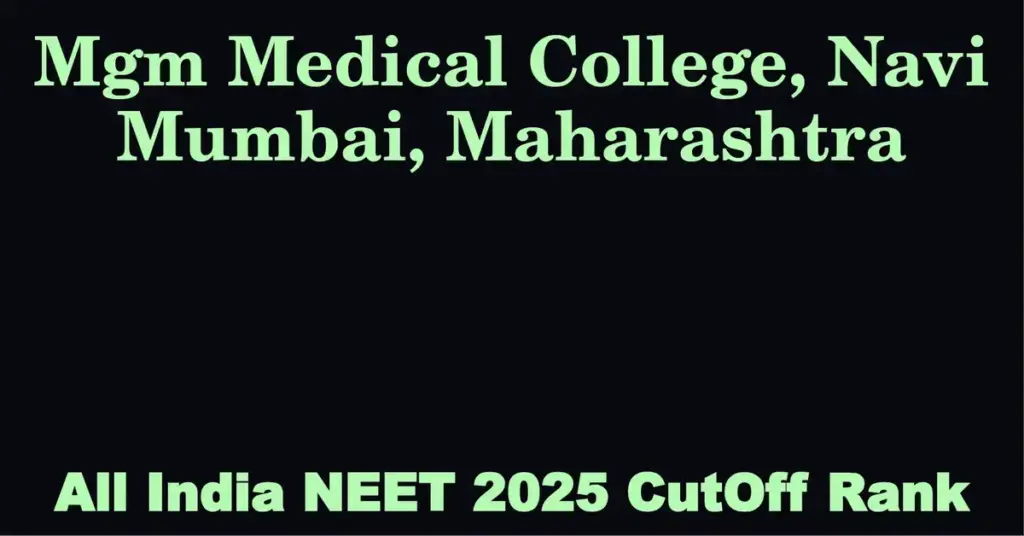 mgm medical college navi mumbai maharashtra neet all india counselling cutoff rank 2025