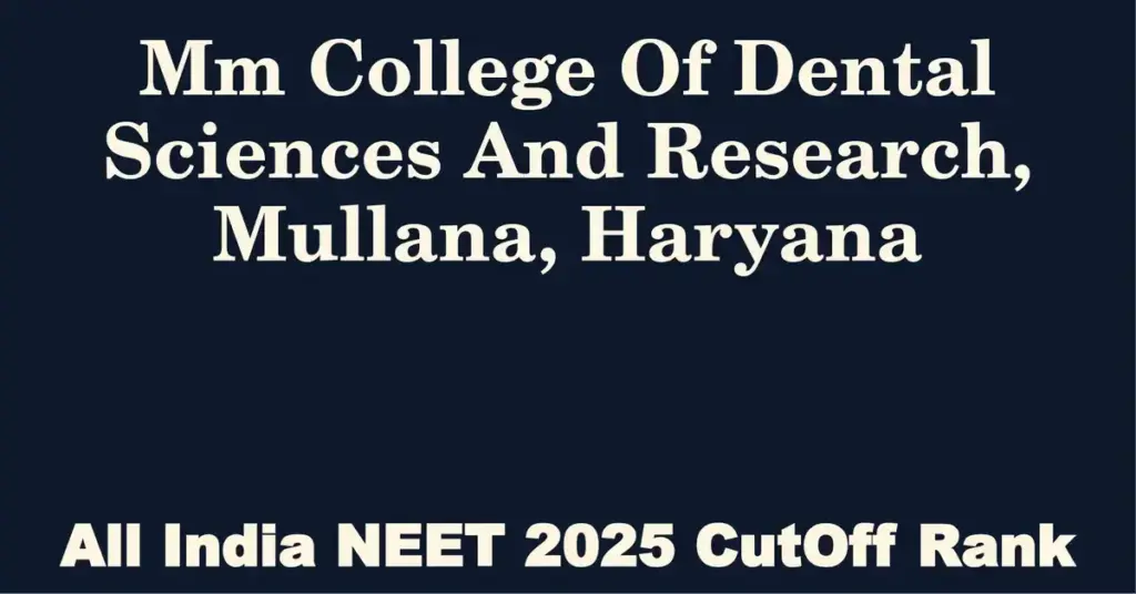 mm college of dental sciences and research mullana haryana neet all india counselling cutoff rank 2025