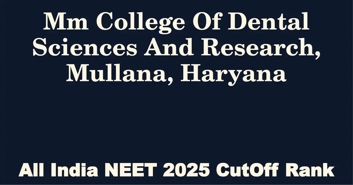 mm college of dental sciences and research mullana haryana neet all india counselling cutoff rank 2025