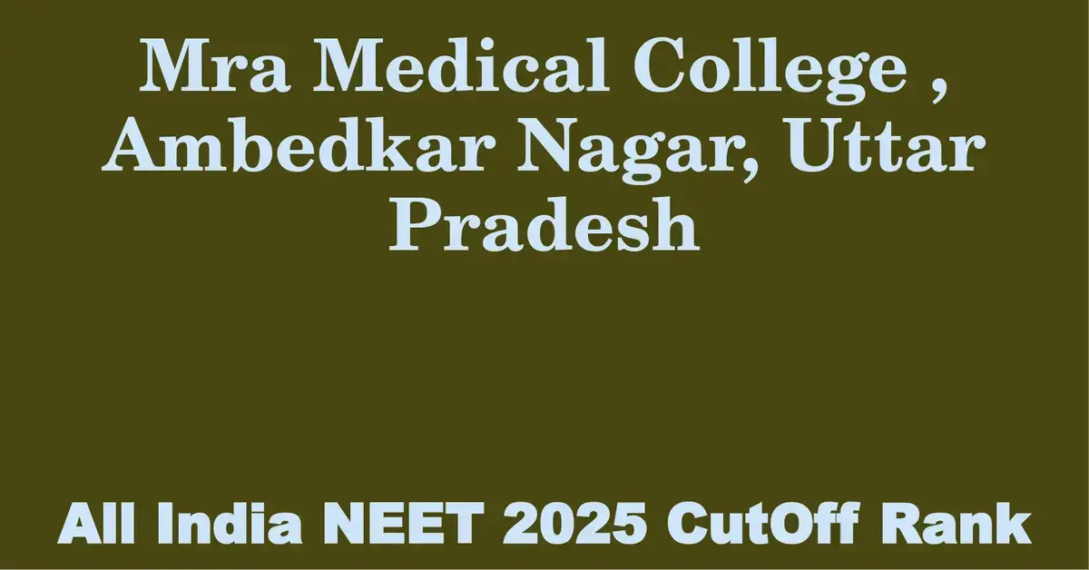 mra medical college ambedkar nagar uttar pradesh neet all india counselling cutoff rank 2025