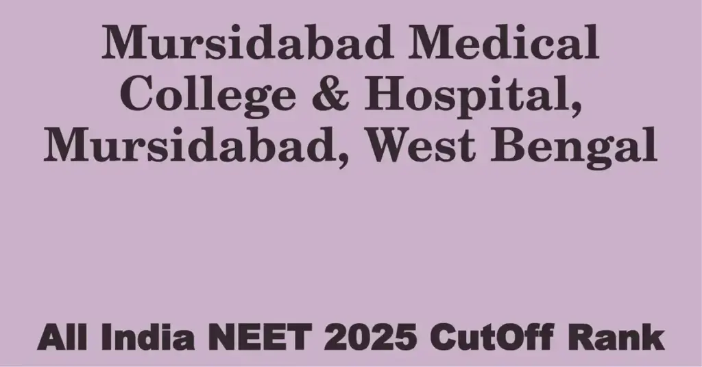 mursidabad medical college hospital mursidabad west bengal neet all india counselling cutoff rank 2025