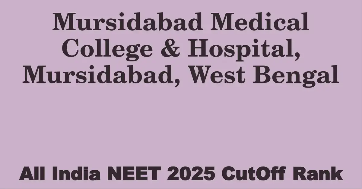 mursidabad medical college hospital mursidabad west bengal neet all india counselling cutoff rank 2025