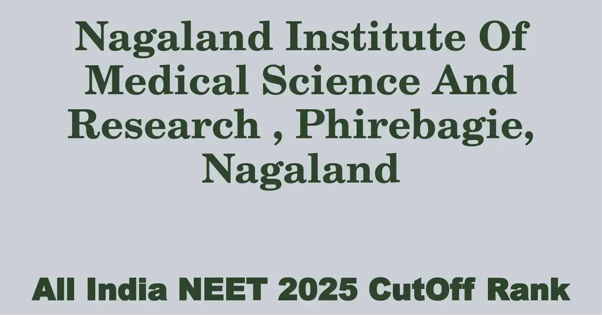 nagaland institute of medical science and research phirebagie nagaland neet all india counselling cutoff rank 2025