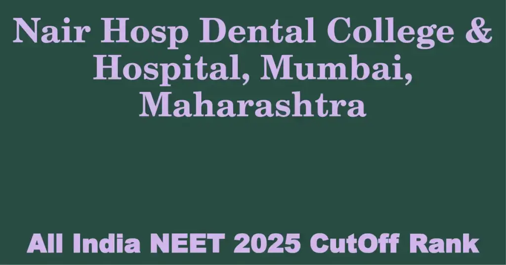 nair hosp dental college hospital mumbai maharashtra neet all india counselling cutoff rank 2025