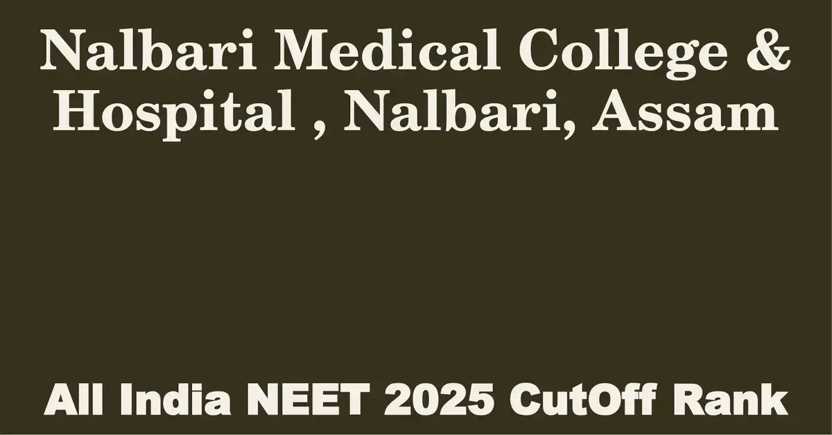 nalbari medical college hospital nalbari assam neet all india counselling cutoff rank 2025