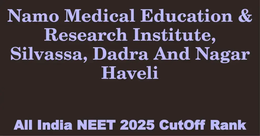 namo medical education research institute silvassa dadra and nagar haveli neet all india counselling cutoff rank 2025
