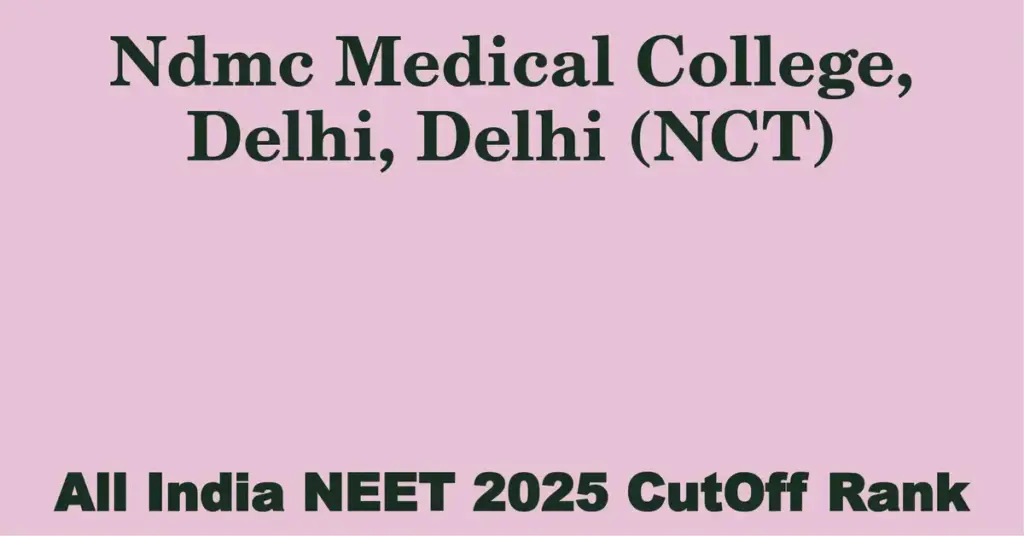ndmc medical college delhi delhi nct neet all india counselling cutoff rank 2025