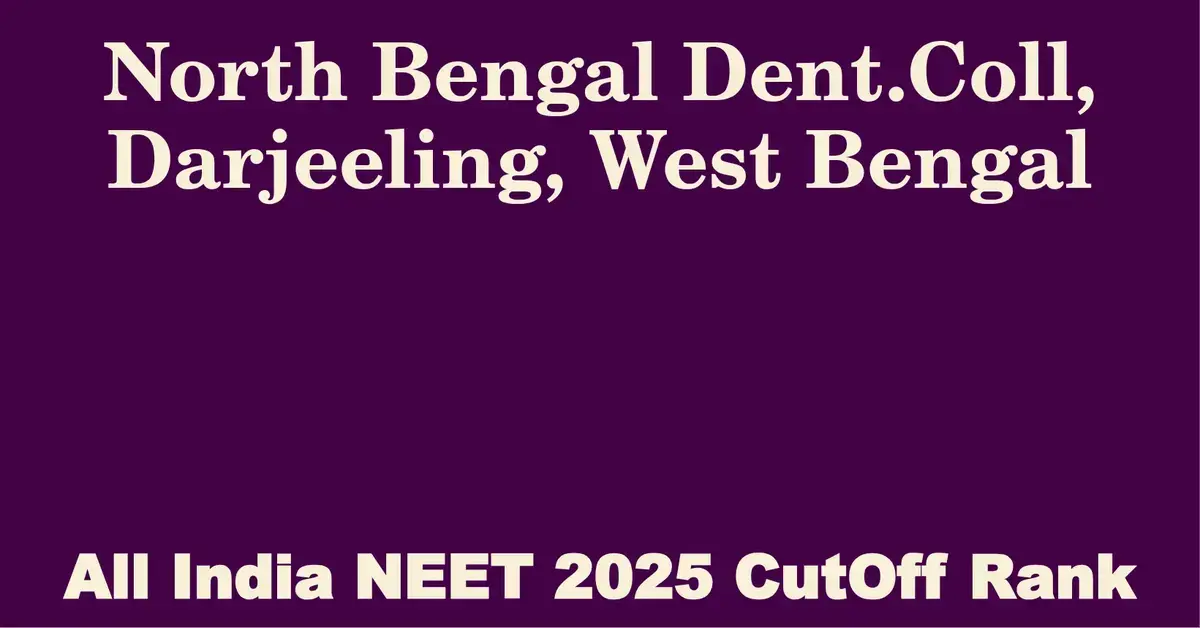 north bengal dent coll darjeeling west bengal neet all india counselling cutoff rank 2025