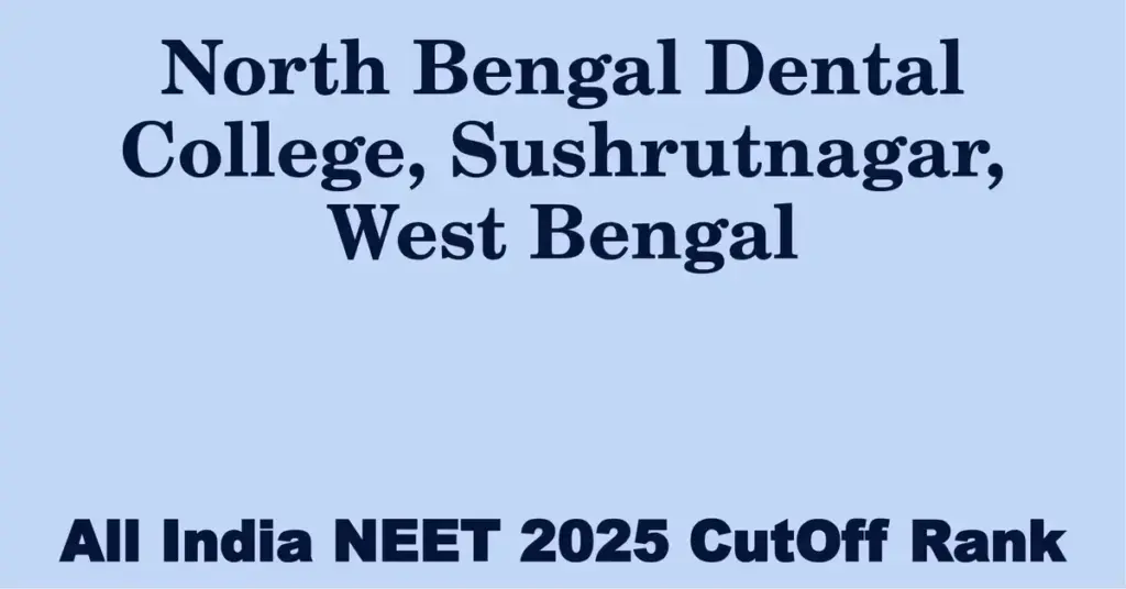 north bengal dental college sushrutnagar west bengal neet all india counselling cutoff rank 2025