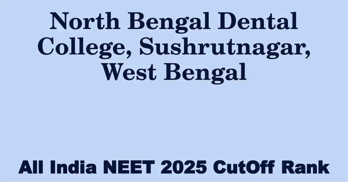 north bengal dental college sushrutnagar west bengal neet all india counselling cutoff rank 2025