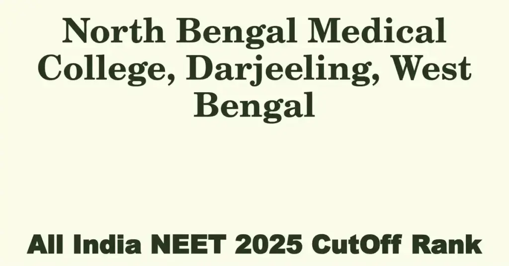 north bengal medical college darjeeling west bengal neet all india counselling cutoff rank 2025