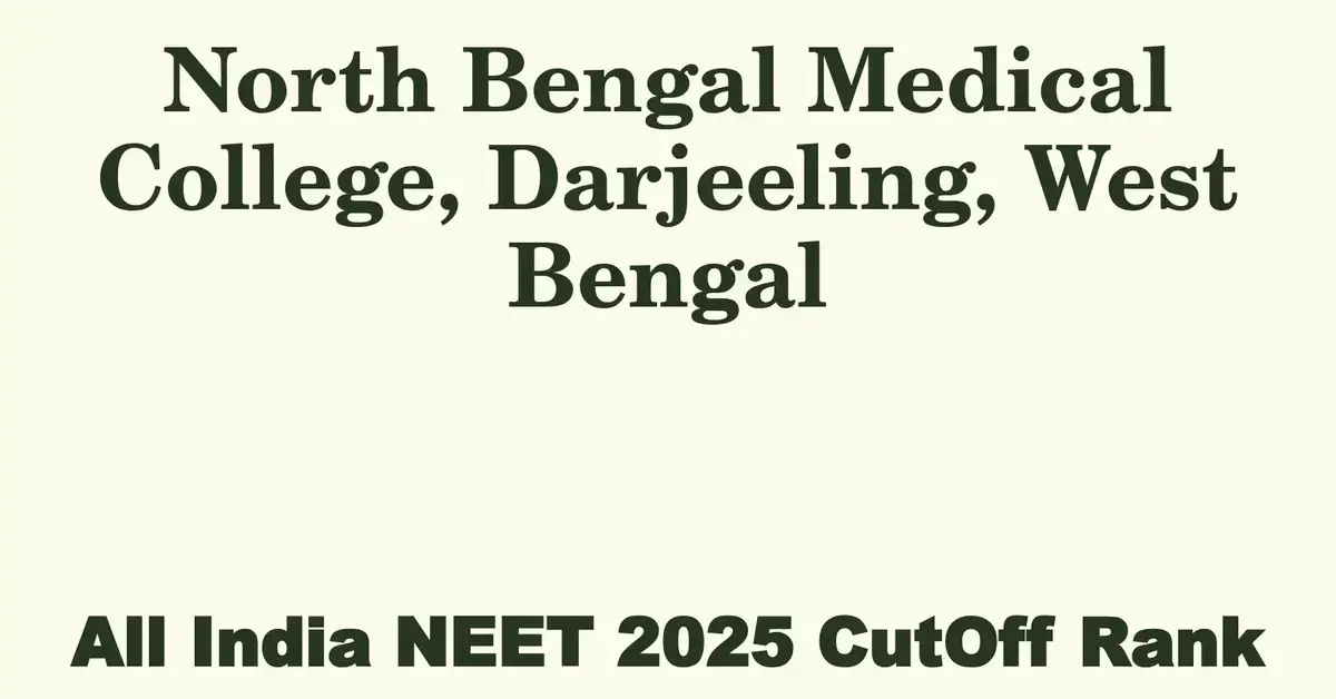north bengal medical college darjeeling west bengal neet all india counselling cutoff rank 2025