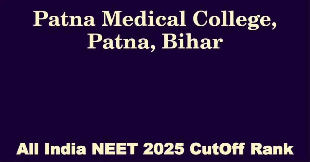 patna medical college patna bihar neet all india counselling cutoff rank 2025