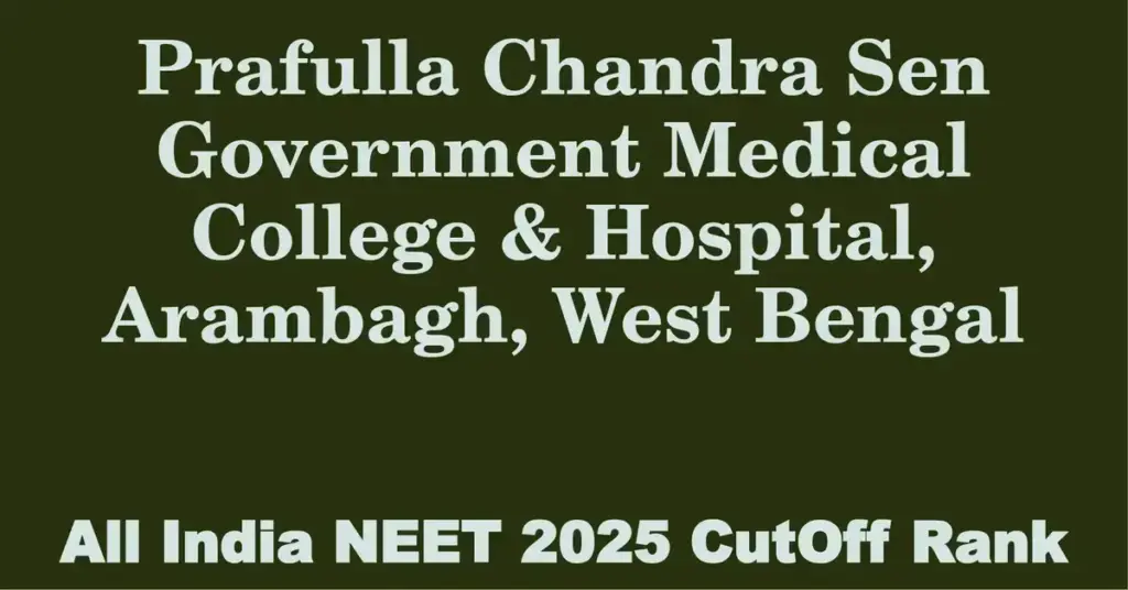 prafulla chandra sen government medical college hospital arambagh west bengal neet all india counselling cutoff rank 2025