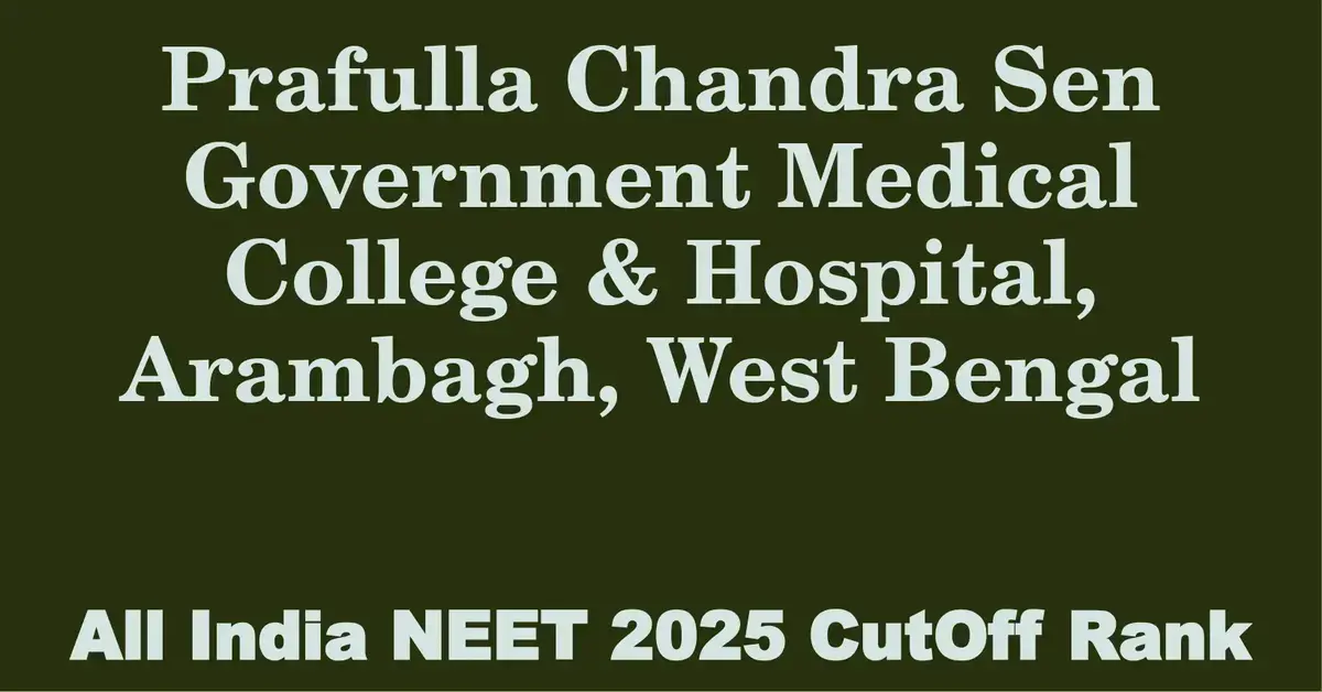 prafulla chandra sen government medical college hospital arambagh west bengal neet all india counselling cutoff rank 2025