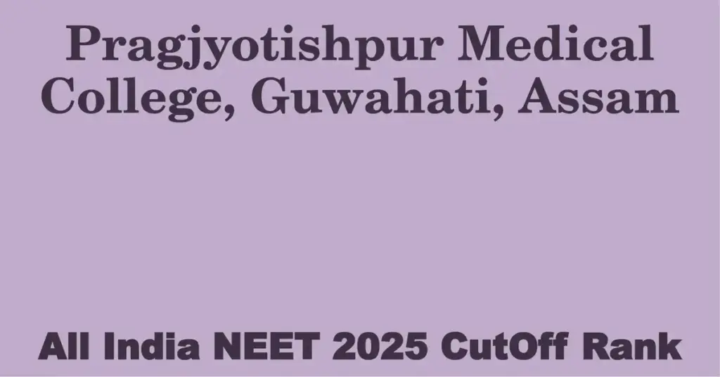 pragjyotishpur medical college guwahati assam neet all india counselling cutoff rank 2025