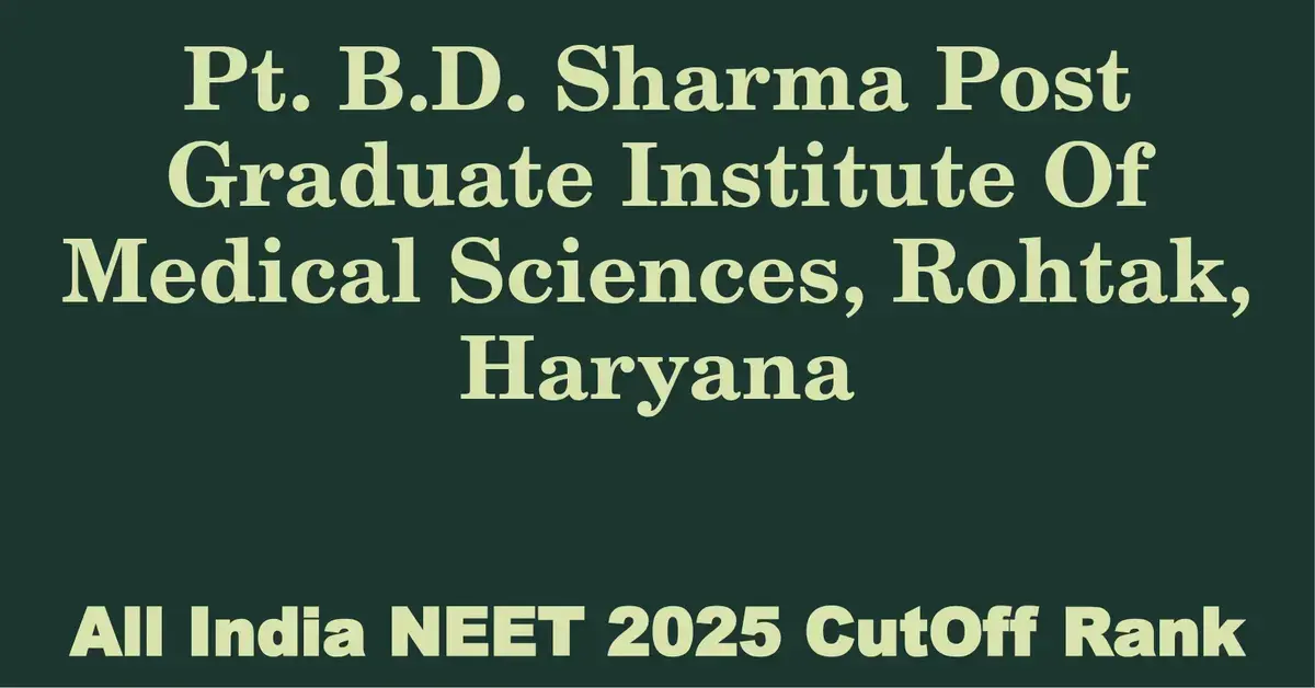 pt b d sharma post graduate institute of medical sciences rohtak haryana neet all india counselling cutoff rank 2025