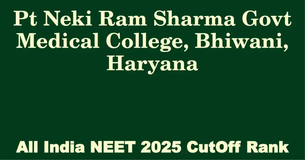 pt neki ram sharma govt medical college bhiwani haryana neet all india counselling cutoff rank 2025
