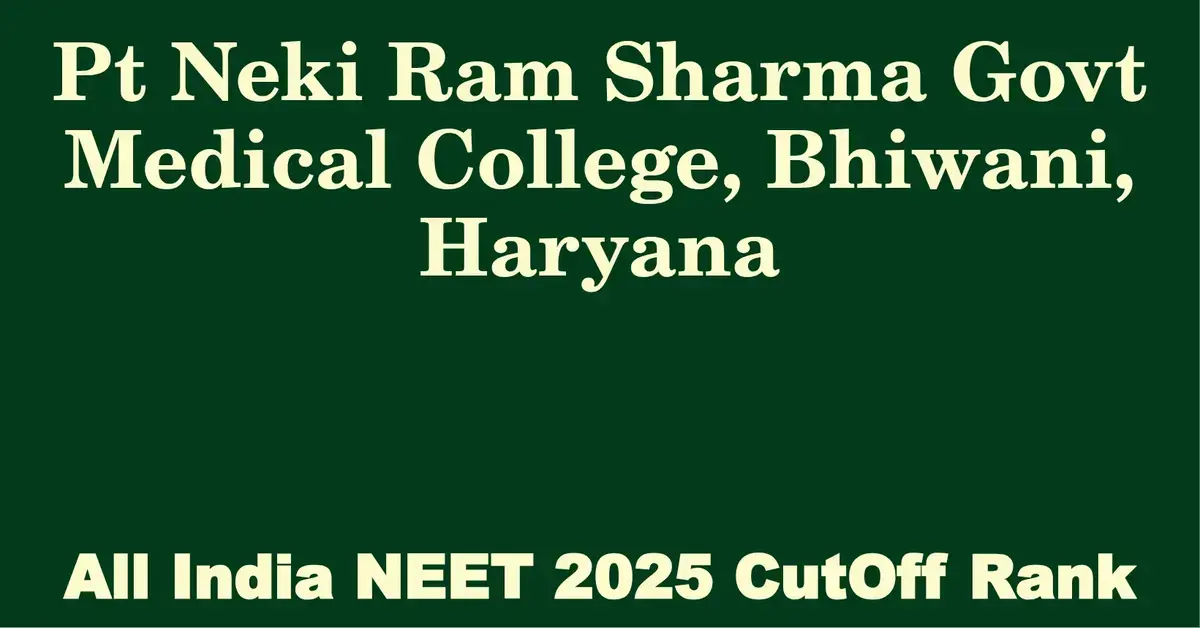 pt neki ram sharma govt medical college bhiwani haryana neet all india counselling cutoff rank 2025