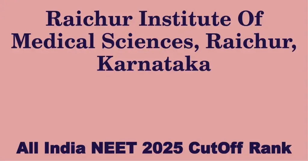 raichur institute of medical sciences raichur karnataka neet all india counselling cutoff rank 2025