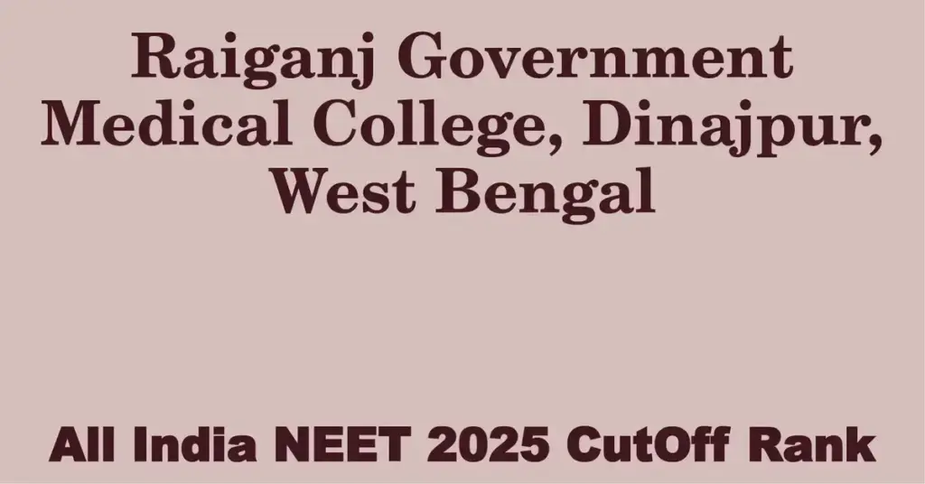 raiganj government medical college dinajpur west bengal neet all india counselling cutoff rank 2025