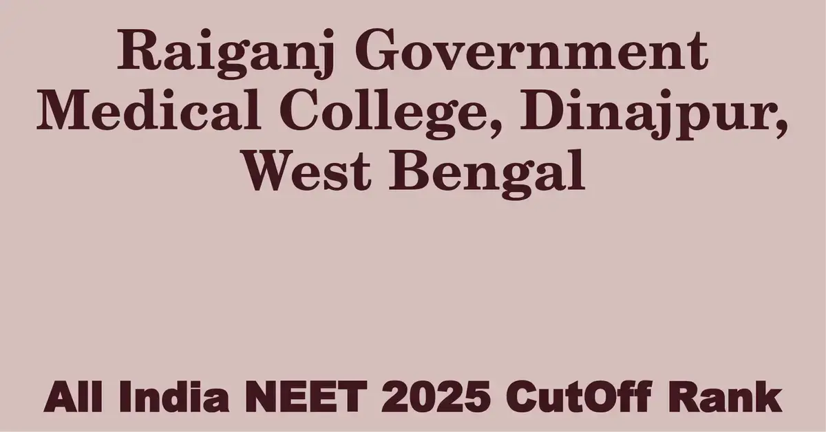 raiganj government medical college dinajpur west bengal neet all india counselling cutoff rank 2025