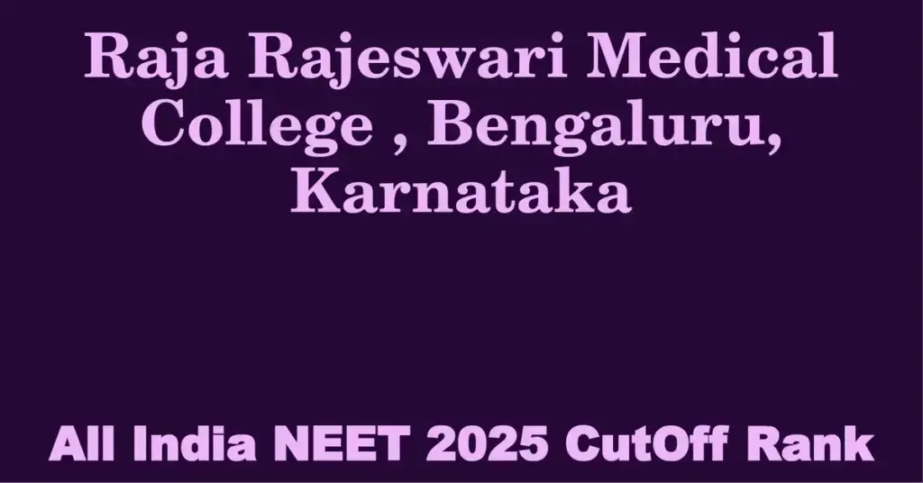 raja rajeswari medical college bengaluru karnataka neet all india counselling cutoff rank 2025