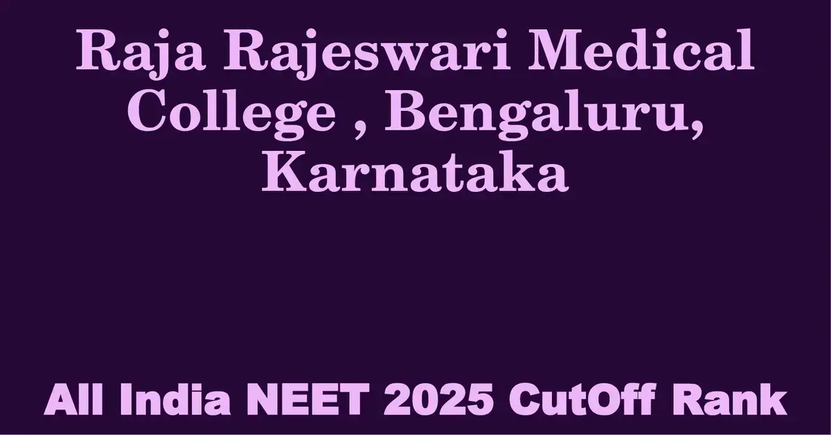 raja rajeswari medical college bengaluru karnataka neet all india counselling cutoff rank 2025