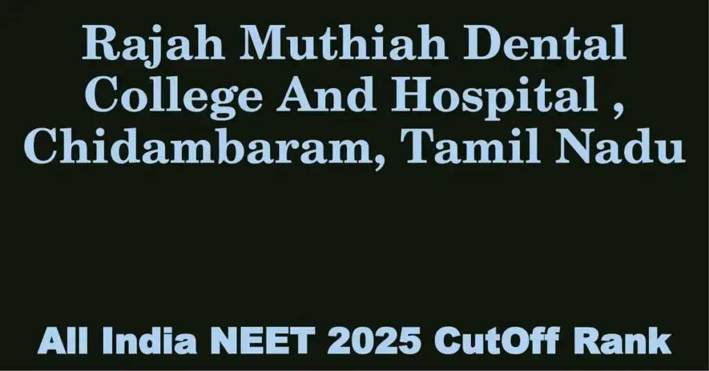 rajah muthiah dental college and hospital chidambaram tamil nadu neet all india counselling cutoff rank 2025