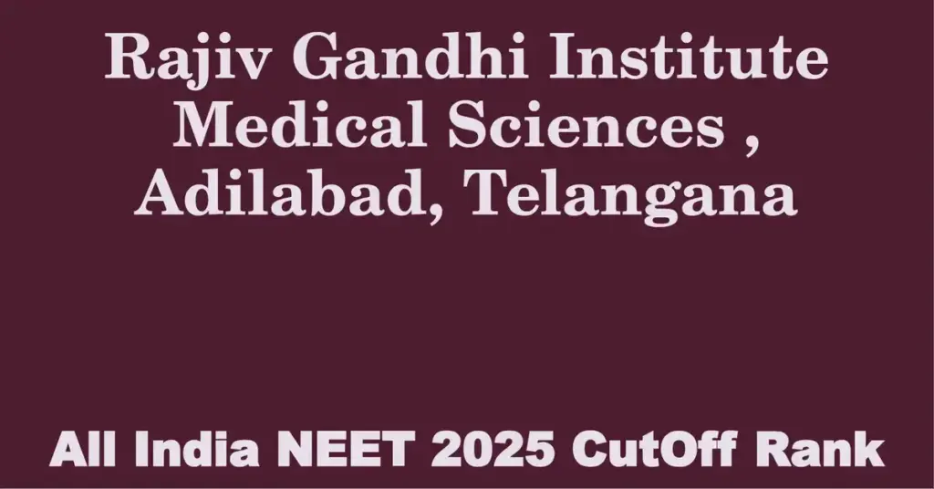 rajiv gandhi institute medical sciences adilabad telangana neet all india counselling cutoff rank 2025