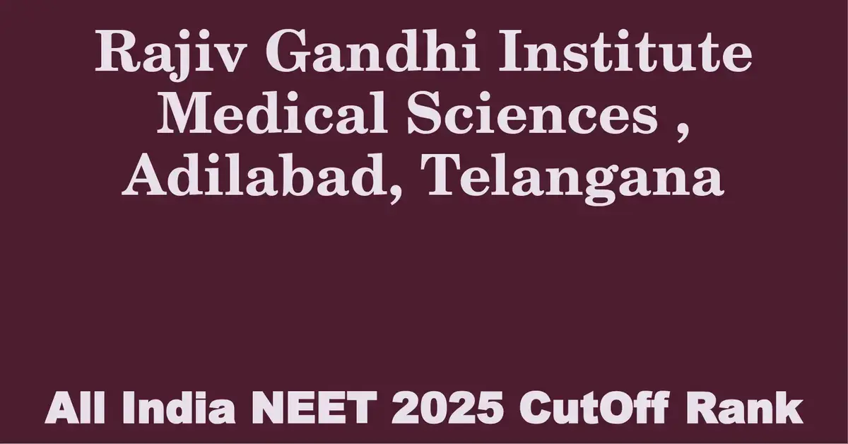 rajiv gandhi institute medical sciences adilabad telangana neet all india counselling cutoff rank 2025