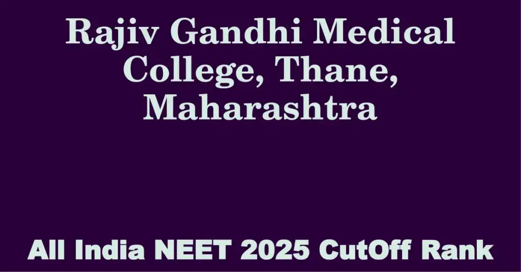 rajiv gandhi medical college thane maharashtra neet all india counselling cutoff rank 2025
