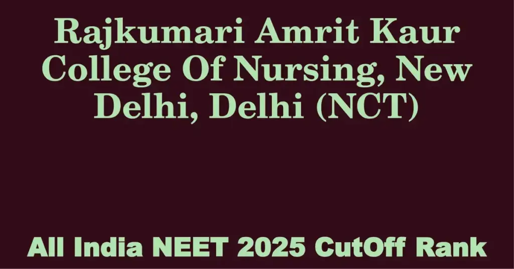 rajkumari amrit kaur college of nursing new delhi delhi nct neet all india counselling cutoff rank 2025