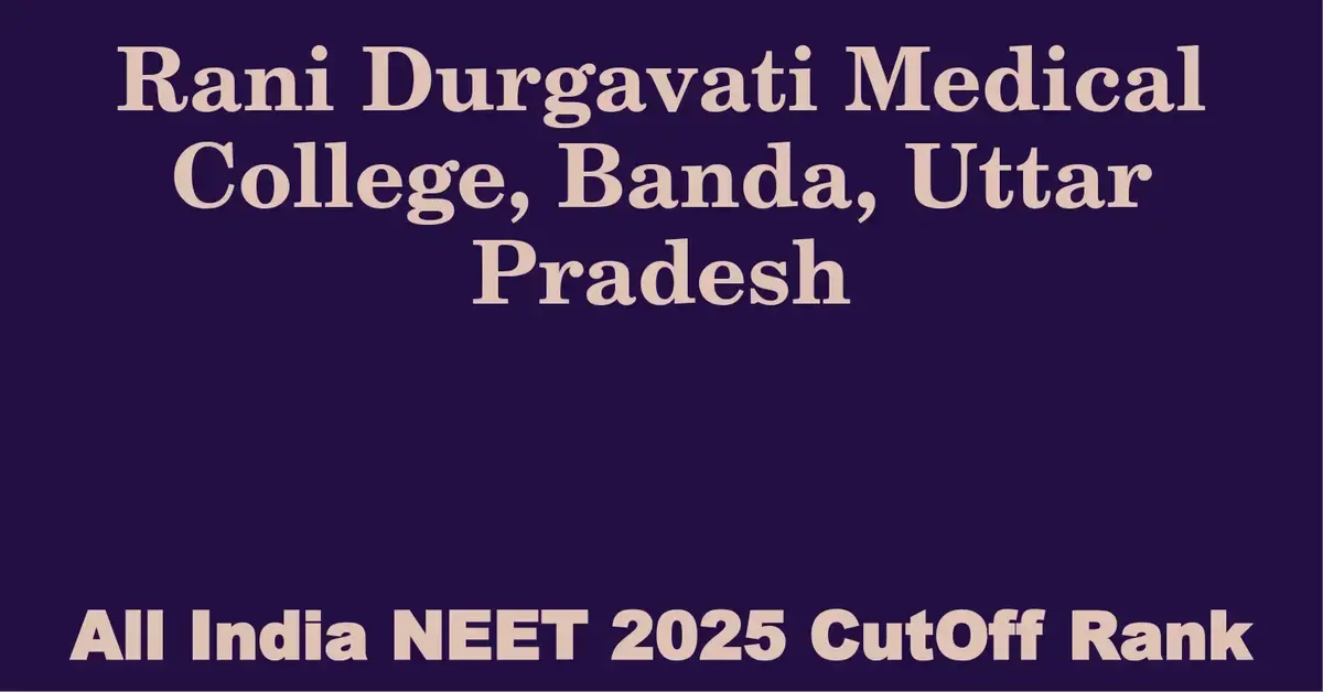 rani durgavati medical college banda uttar pradesh neet all india counselling cutoff rank 2025