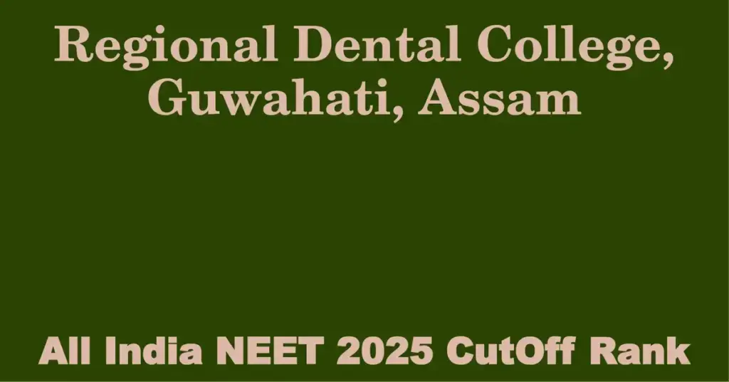 regional dental college guwahati assam neet all india counselling cutoff rank 2025