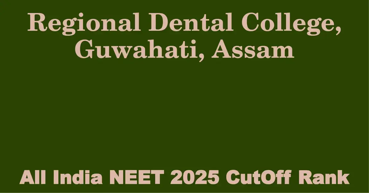 regional dental college guwahati assam neet all india counselling cutoff rank 2025