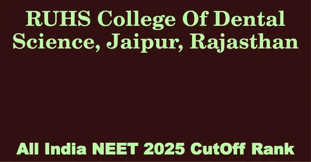 ruhs college of dental science jaipur rajasthan neet all india counselling cutoff rank 2025