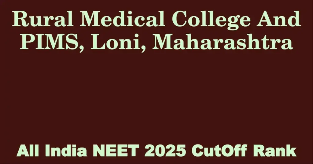 rural medical college and pims loni maharashtra neet all india counselling cutoff rank 2025