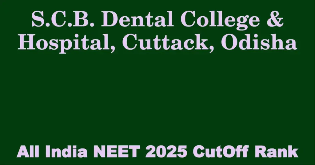s c b dental college hospital cuttack odisha neet all india counselling cutoff rank 2025