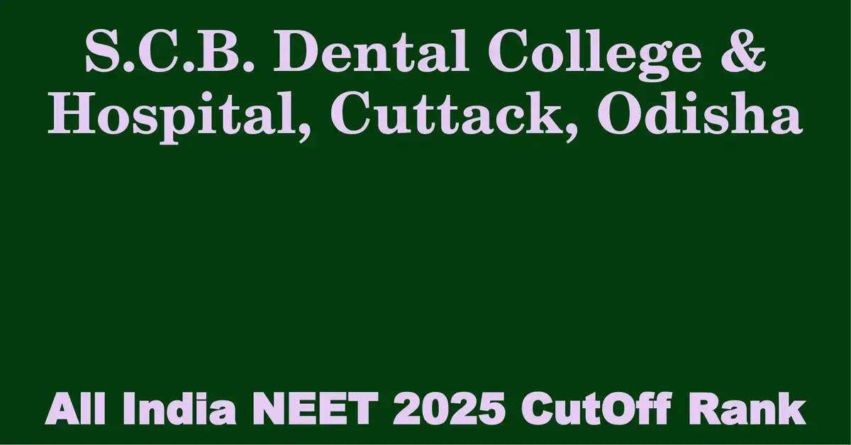 s c b dental college hospital cuttack odisha neet all india counselling cutoff rank 2025