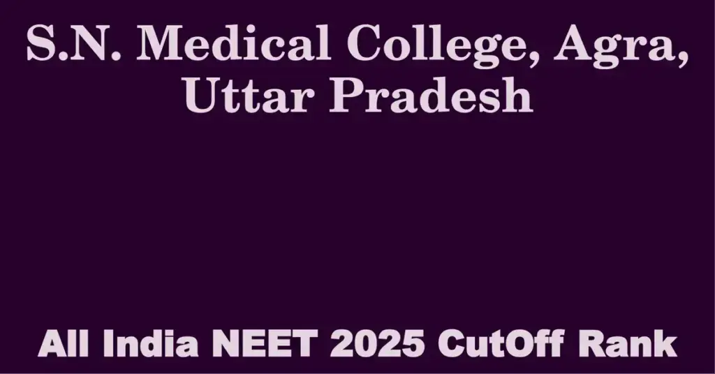 s n medical college agra uttar pradesh neet all india counselling cutoff rank 2025