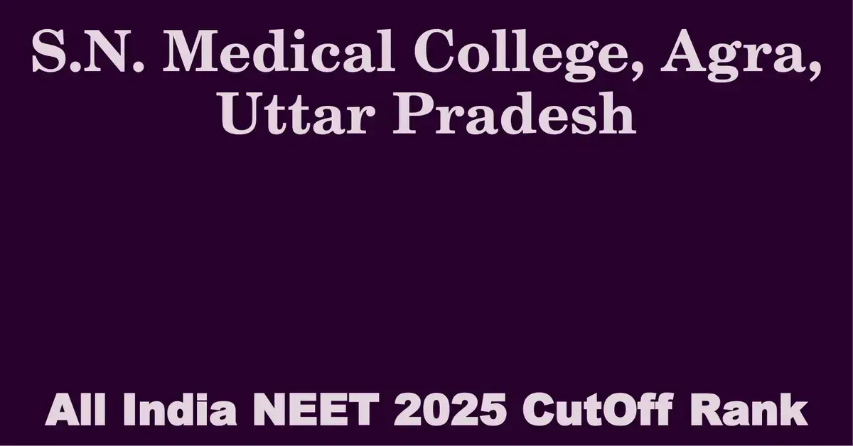 s n medical college agra uttar pradesh neet all india counselling cutoff rank 2025