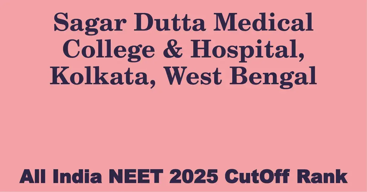 sagar dutta medical college hospital kolkata west bengal neet all india counselling cutoff rank 2025