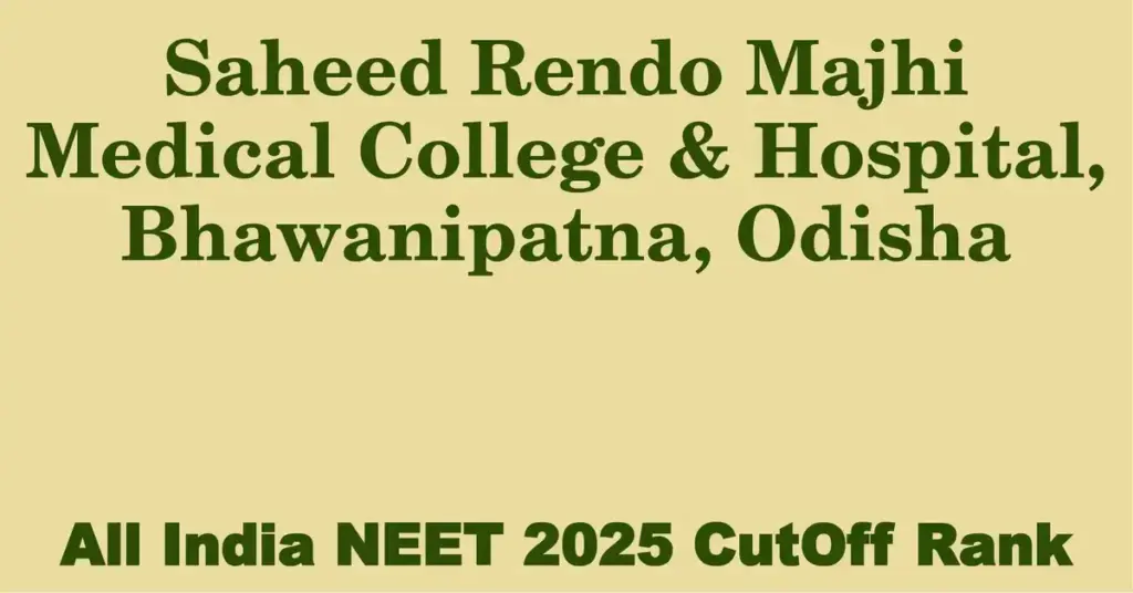saheed rendo majhi medical college hospital bhawanipatna odisha neet all india counselling cutoff rank 2025