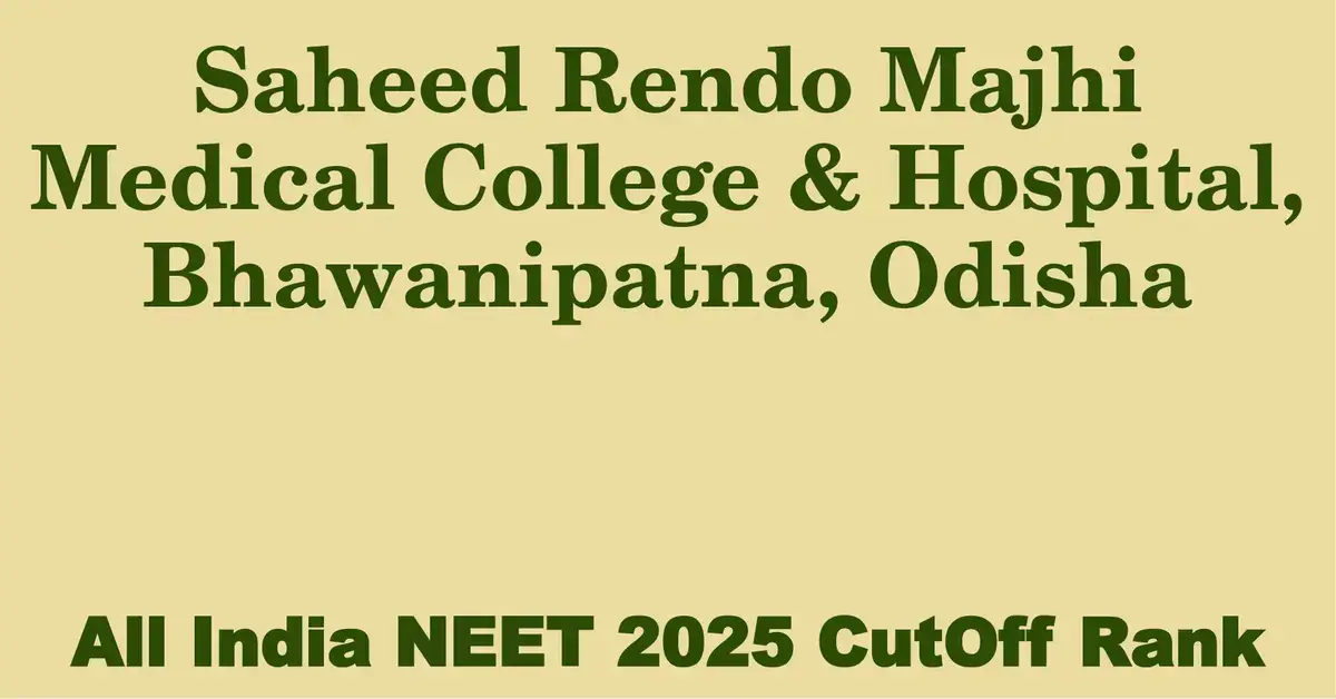 saheed rendo majhi medical college hospital bhawanipatna odisha neet all india counselling cutoff rank 2025